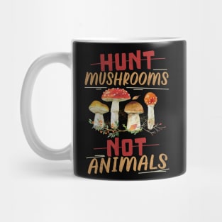 HUNT MUSHROOMS NOT ANIMALS VEGAN Quote Mug